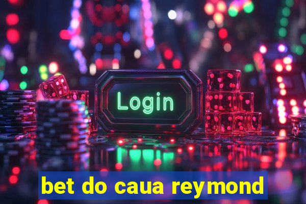 bet do caua reymond